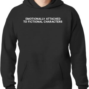 Emotionally Attached To Fictional Characters - New Adult Men's Hoodie Sweatshirt CP05 Black