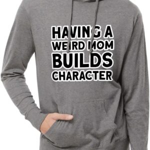 Having a Weird Mom Builds Character Lightweight Jersey Hoodie - Cool Hooded Pullover - Funny Hoodie