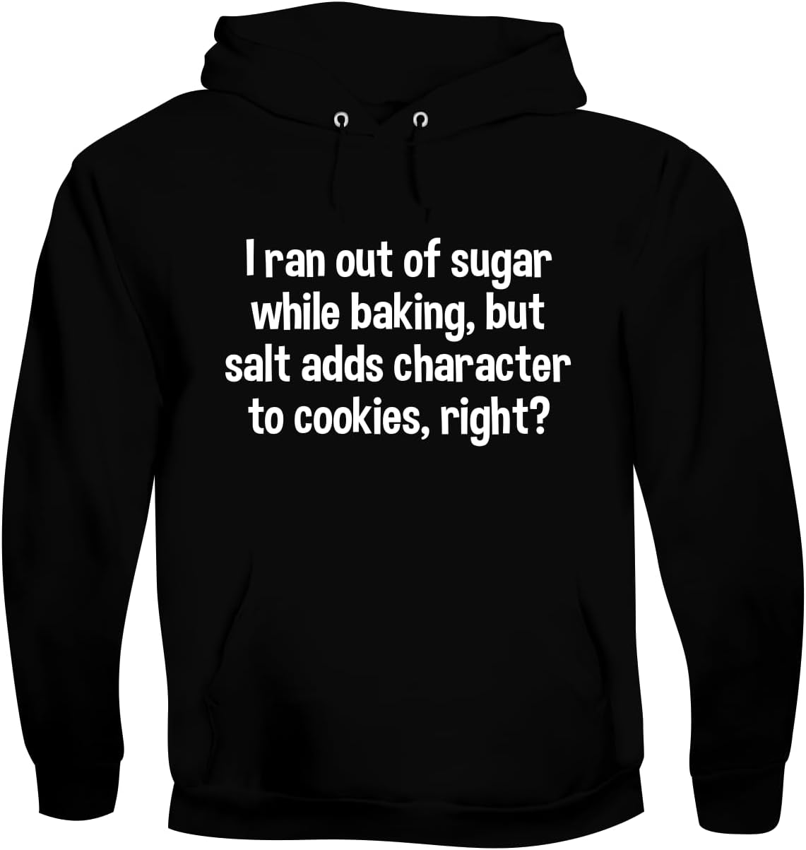 I Ran Out of Sugar While Baking, but Salt adds Character to Cookies, Right? - Men's Soft & Comfortable Pullover Hoodie CP05 Black