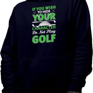 Novelty Hoodie, To Hide Your Character Do Not Play Golf Quote with Ball & Clubs, Golfer Merch Gift