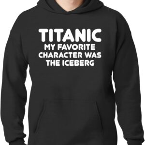 Titanic. My Favorite Character Was The Iceberg. - New Adult Men's Hoodie Sweatshirt CP05 Black
