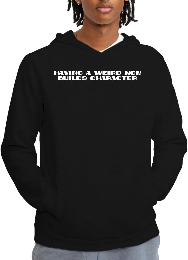 Tracy Gifts Having A Weird Mom Builds Character - Soft Men's Pullover Hoodie Sweatshirt CP05 Black